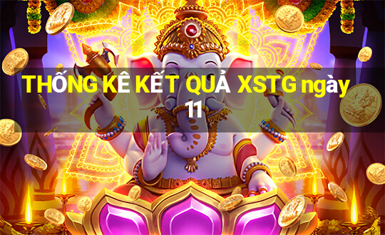 THỐNG KÊ KẾT QUẢ XSTG ngày 11