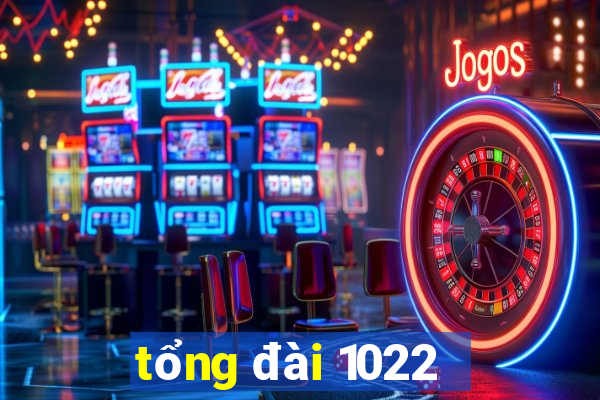 tổng đài 1022