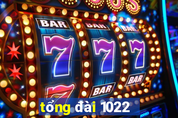 tổng đài 1022