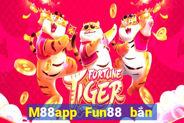 M88app Fun88 bắn trứng phiên bản mới