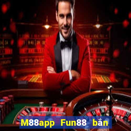 M88app Fun88 bắn trứng phiên bản mới