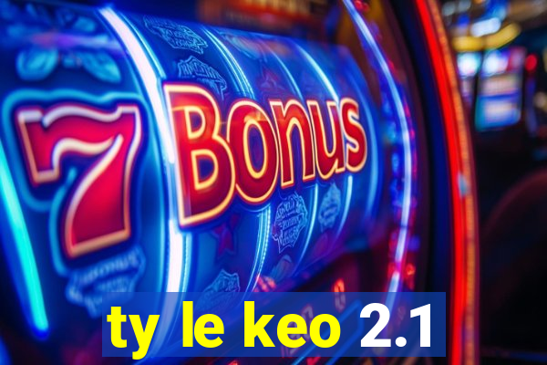 ty le keo 2.1