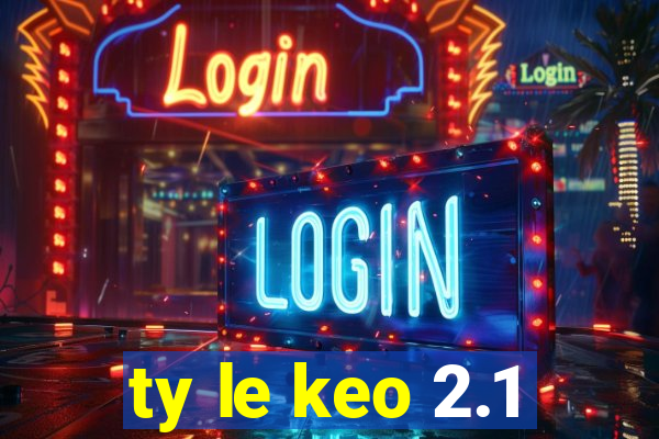 ty le keo 2.1