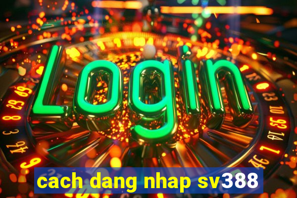 cach dang nhap sv388