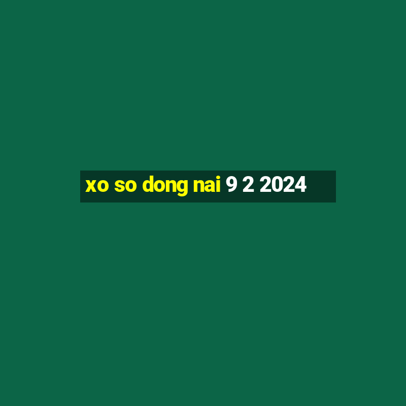 xo so dong nai 9 2 2024