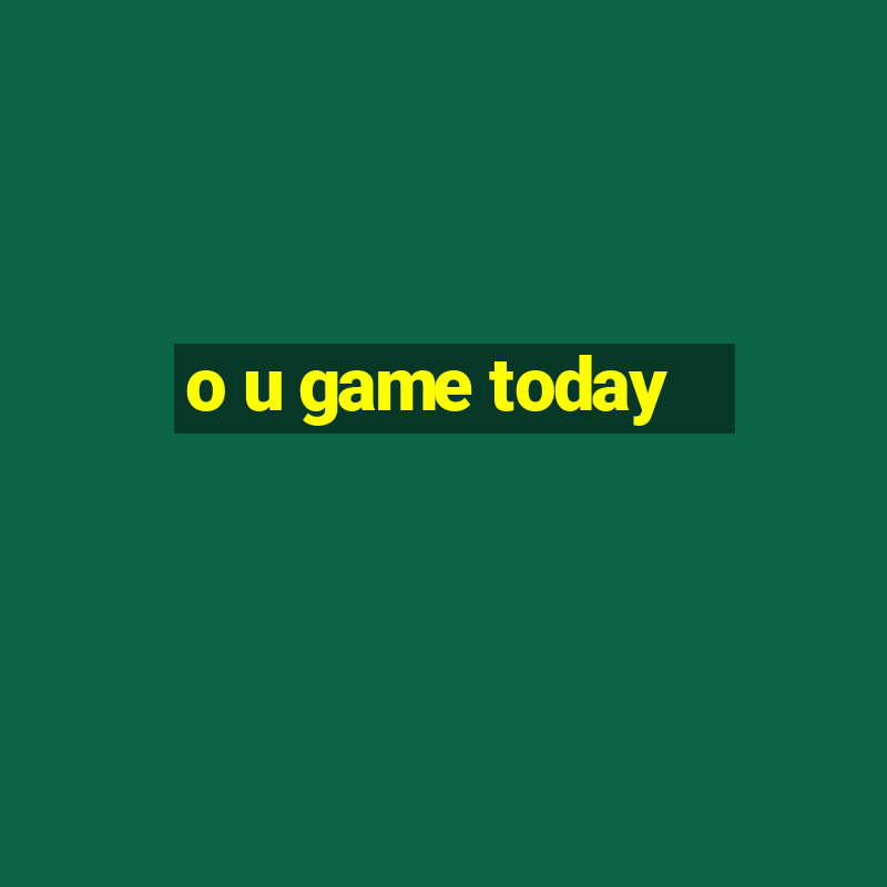 o u game today