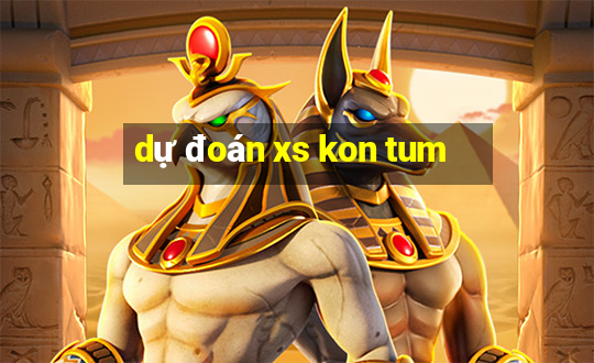 dự đoán xs kon tum