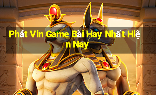 Phát Vin Game Bài Hay Nhất Hiện Nay