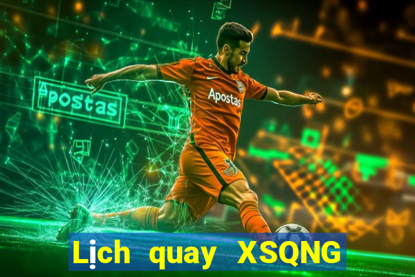 Lịch quay XSQNG ngày 2