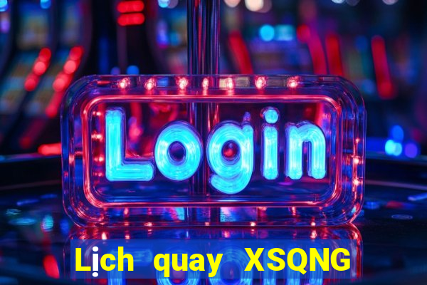 Lịch quay XSQNG ngày 2