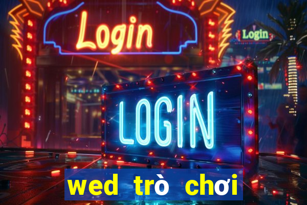 wed trò chơi điện tử trực tuyến