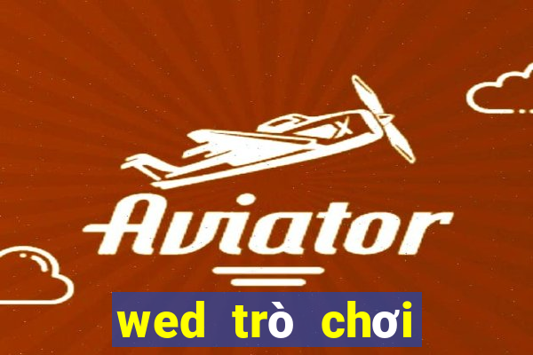 wed trò chơi điện tử trực tuyến