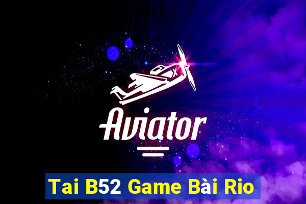 Tai B52 Game Bài Rio