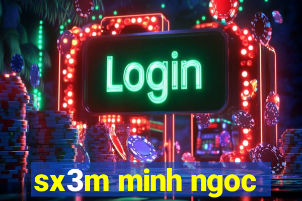 sx3m minh ngoc