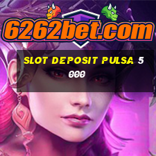 slot deposit pulsa 5000