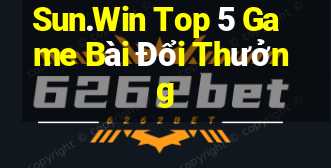 Sun.Win Top 5 Game Bài Đổi Thưởng