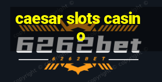 caesar slots casino