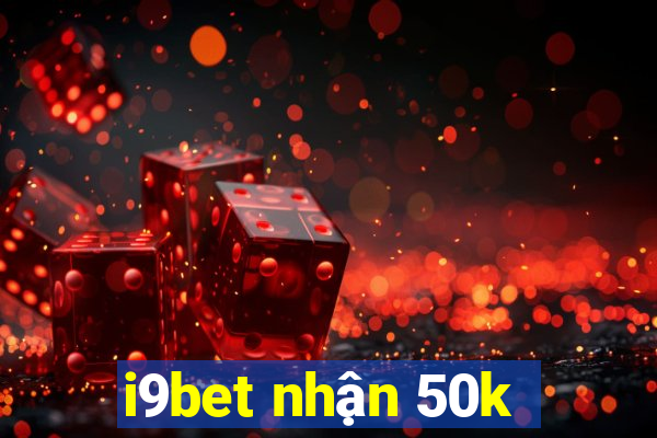 i9bet nhận 50k