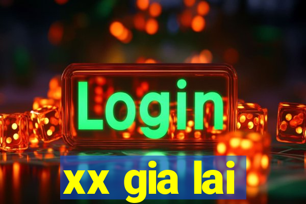 xx gia lai