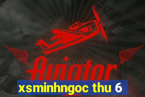 xsminhngoc thu 6