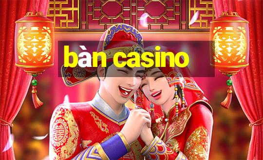 bàn casino