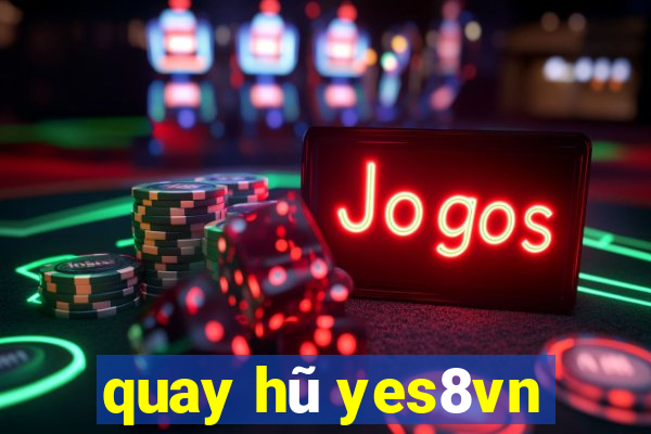 quay hũ yes8vn