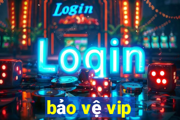 bảo vệ vip