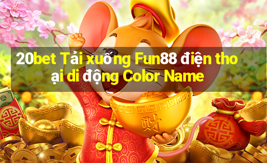 20bet Tải xuống Fun88 điện thoại di động Color Name