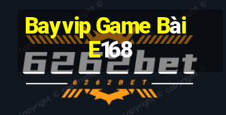 Bayvip Game Bài E168