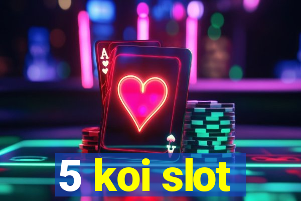 5 koi slot