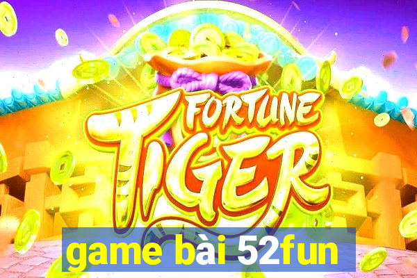 game bài 52fun