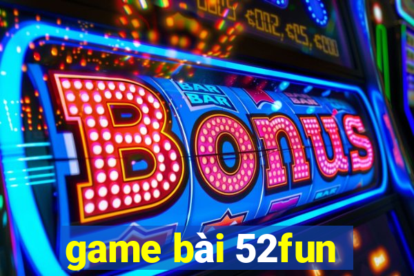 game bài 52fun