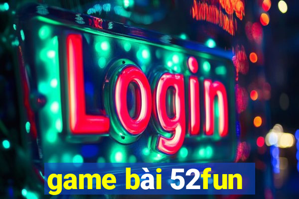 game bài 52fun