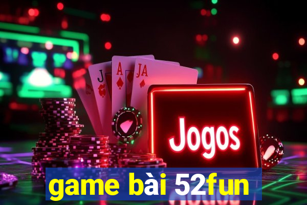 game bài 52fun