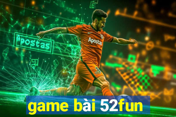 game bài 52fun