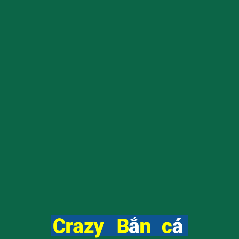 Crazy Bắn cá Một vài phiên bản