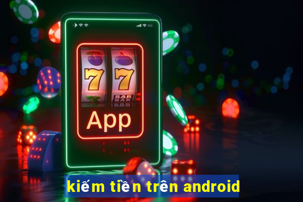 kiếm tiền trên android