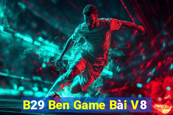 B29 Ben Game Bài V8