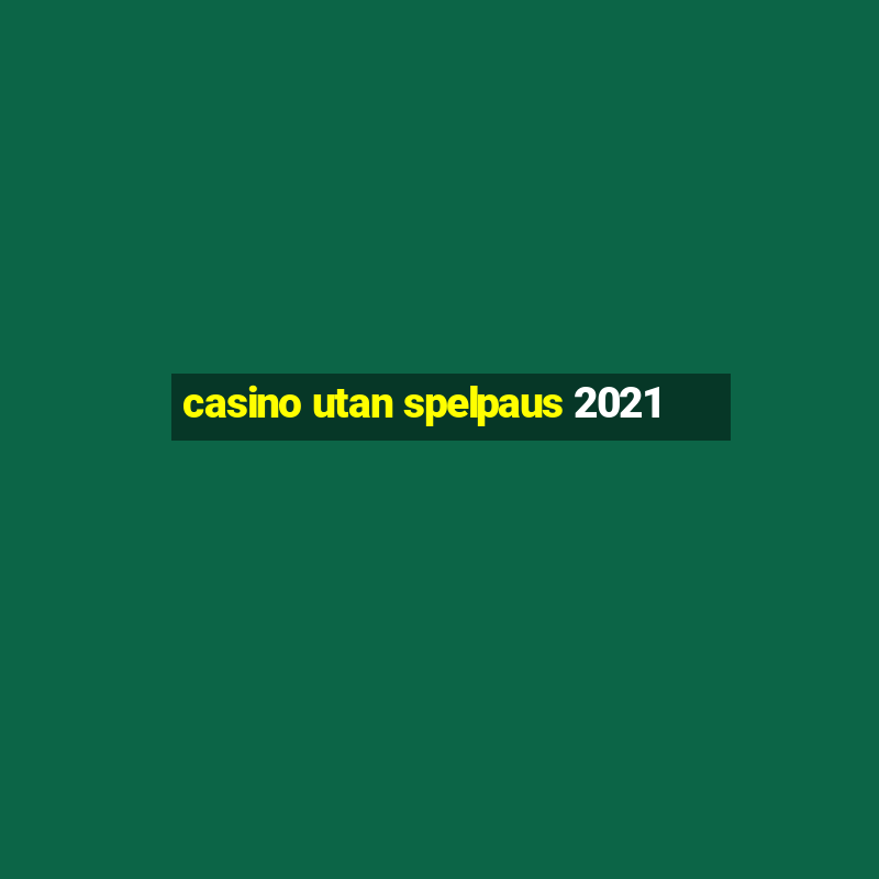 casino utan spelpaus 2021