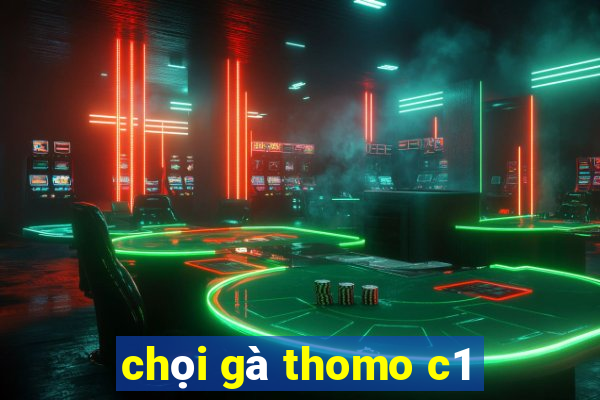 chọi gà thomo c1