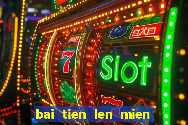 bai tien len mien nam game