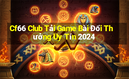 Cf66 Club Tải Game Bài Đổi Thưởng Uy Tín 2024