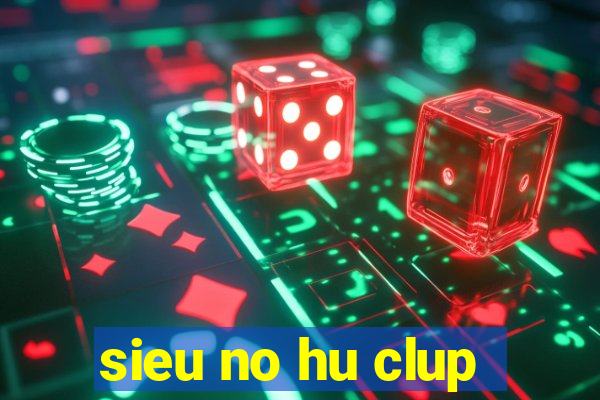 sieu no hu clup