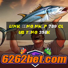 Link đăng nhập 789 Club Tặng 350k