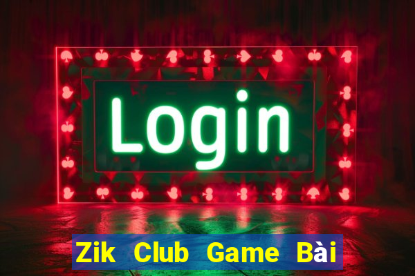 Zik Club Game Bài Slot Đổi Thưởng