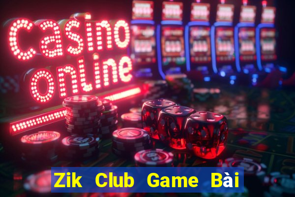 Zik Club Game Bài Slot Đổi Thưởng