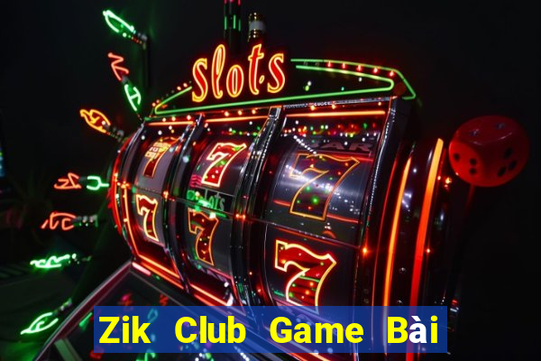 Zik Club Game Bài Slot Đổi Thưởng