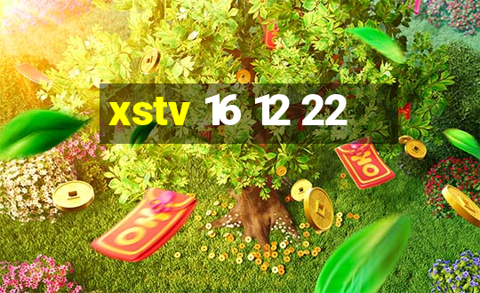 xstv 16 12 22