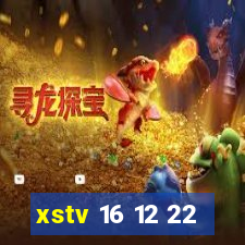 xstv 16 12 22