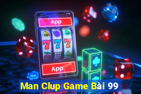 Man Clup Game Bài 99